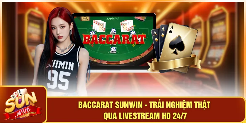 Baccarat SUNWIN - Trải Nghiệm Thật Qua Livestream HD 24/7 3 Baccarat SUNWIN - Trải Nghiệm Thật Qua Livestream HD 24/7