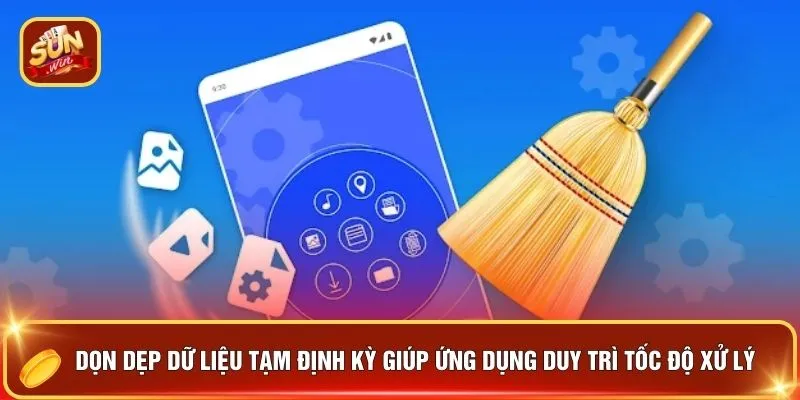 Tải App SUNWIN - 7 Lý Do Anh Em Vừa Tải Đã Có Quà Trên Tay 3 Dọn dẹp dữ liệu tạm định kỳ giúp ứng dụng duy trì tốc độ xử lý