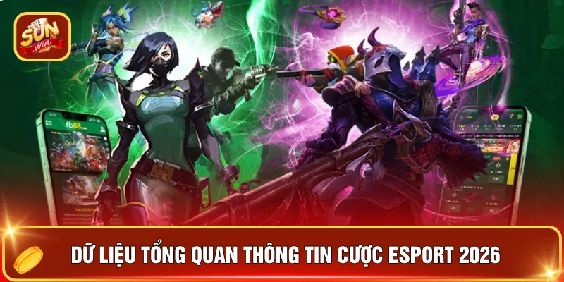 Cược Esport 2026 - Xu Hướng Cá Cược Thể Thao Điện Tử 2 Dữ liệu tổng quan thông tin cược esport 2026