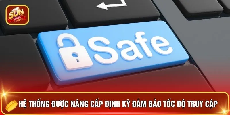 Hệ thống được nâng cấp định kỳ đảm bảo tốc độ truy cập