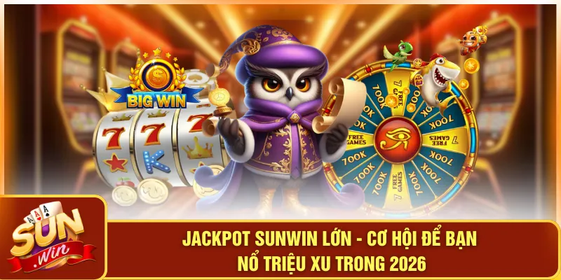 Jackpot SUNWIN Lớn - Cơ Hội Để Bạn Nổ Triệu Xu Trong 2026 3 Jackpot SUNWIN Lớn - Cơ Hội Để Bạn Nổ Triệu Xu Trong 2026