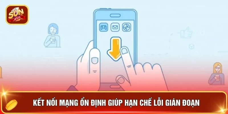 Tải App SUNWIN - 7 Lý Do Anh Em Vừa Tải Đã Có Quà Trên Tay 1 Kết nối mạng ổn định giúp hạn chế lỗi gián đoạn