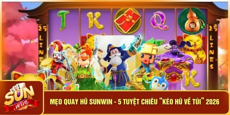 Mẹo Quay Hũ SUNWIN - 5 Tuyệt Chiêu “Kéo Hũ Về Túi” 2026 4 Mẹo Quay Hũ SUNWIN - 5 Tuyệt Chiêu “Kéo Hũ Về Túi” 2026