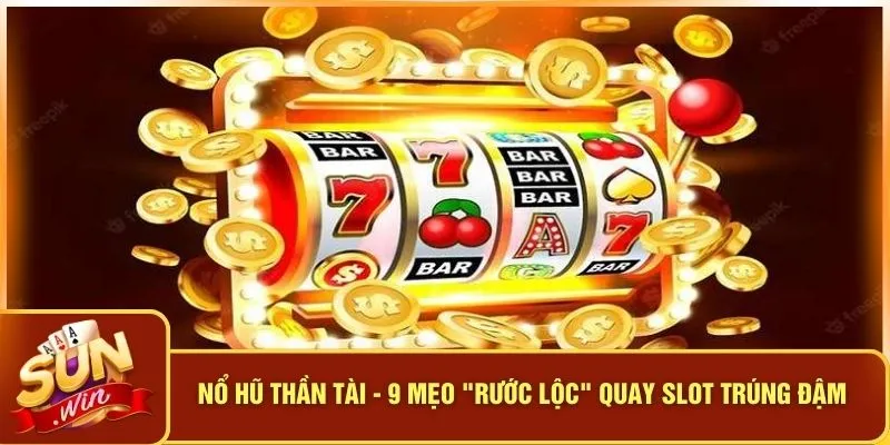 Nổ Hũ Thần Tài - 9 Mẹo "Rước Lộc" Quay Slot Trúng Đậm 8 Nổ Hũ Thần Tài - 9 Mẹo "Rước Lộc" Quay Slot Trúng Đậm
