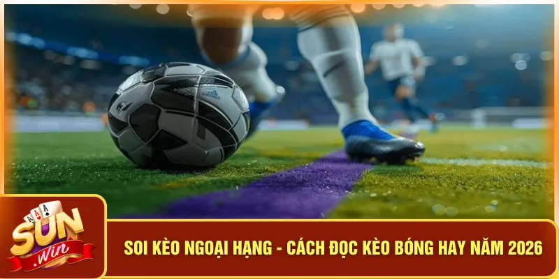 Soi kèo Ngoại Hạng - Cách Đọc Kèo Bóng Hay Năm 2026 4 Soi kèo Ngoại Hạng - Cách Đọc Kèo Bóng Hay Năm 2026