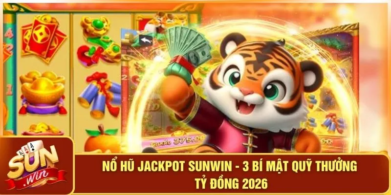 Nổ Hũ Jackpot SUNWIN - 3 Bí Mật Quỹ Thưởng Tỷ Đồng 2026 1 Nổ Hũ Jackpot SUNWIN - 3 Bí Mật Quỹ Thưởng Tỷ Đồng 2026
