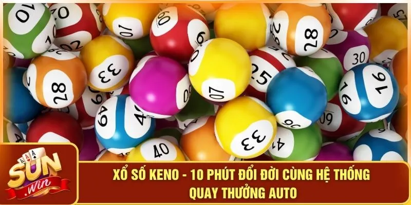 Xổ Số Keno - 10 Phút Đổi Đời Cùng Hệ Thống Quay Thưởng Auto 1 Xổ Số Keno - 10 Phút Đổi Đời Cùng Hệ Thống Quay Thưởng Auto